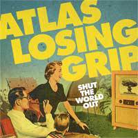 Atlas Losing Grip : Shut the World Out